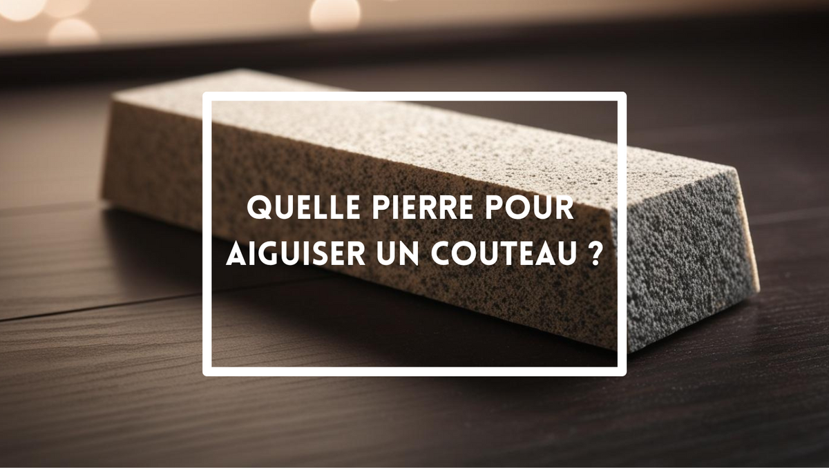 Quelle pierre pour aiguiser un couteau ? Guide complet pour des lames parfaites