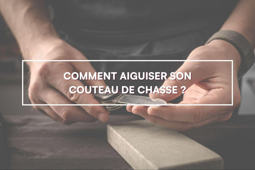 Comment aiguiser son couteau de chasse ?