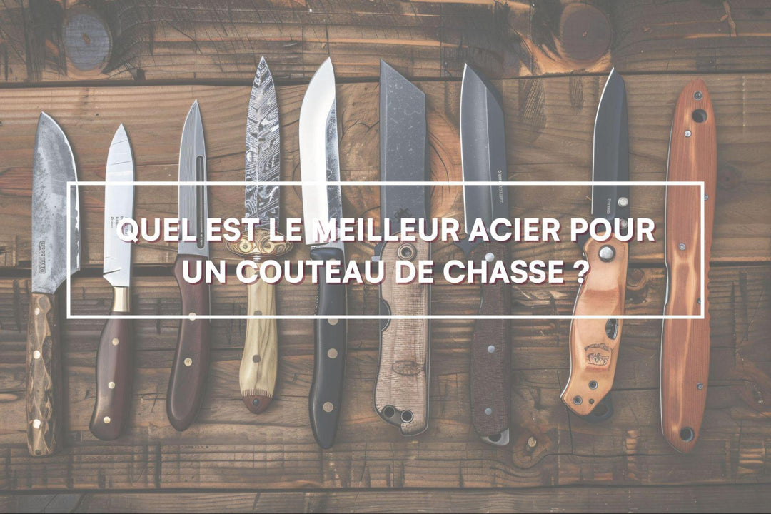 Quel est le meilleur acier pour un couteau de chasse ?